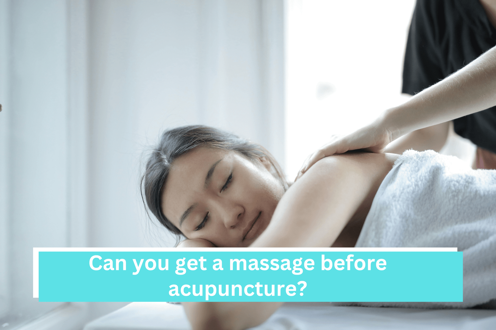 Can you get a massage before acupuncture?