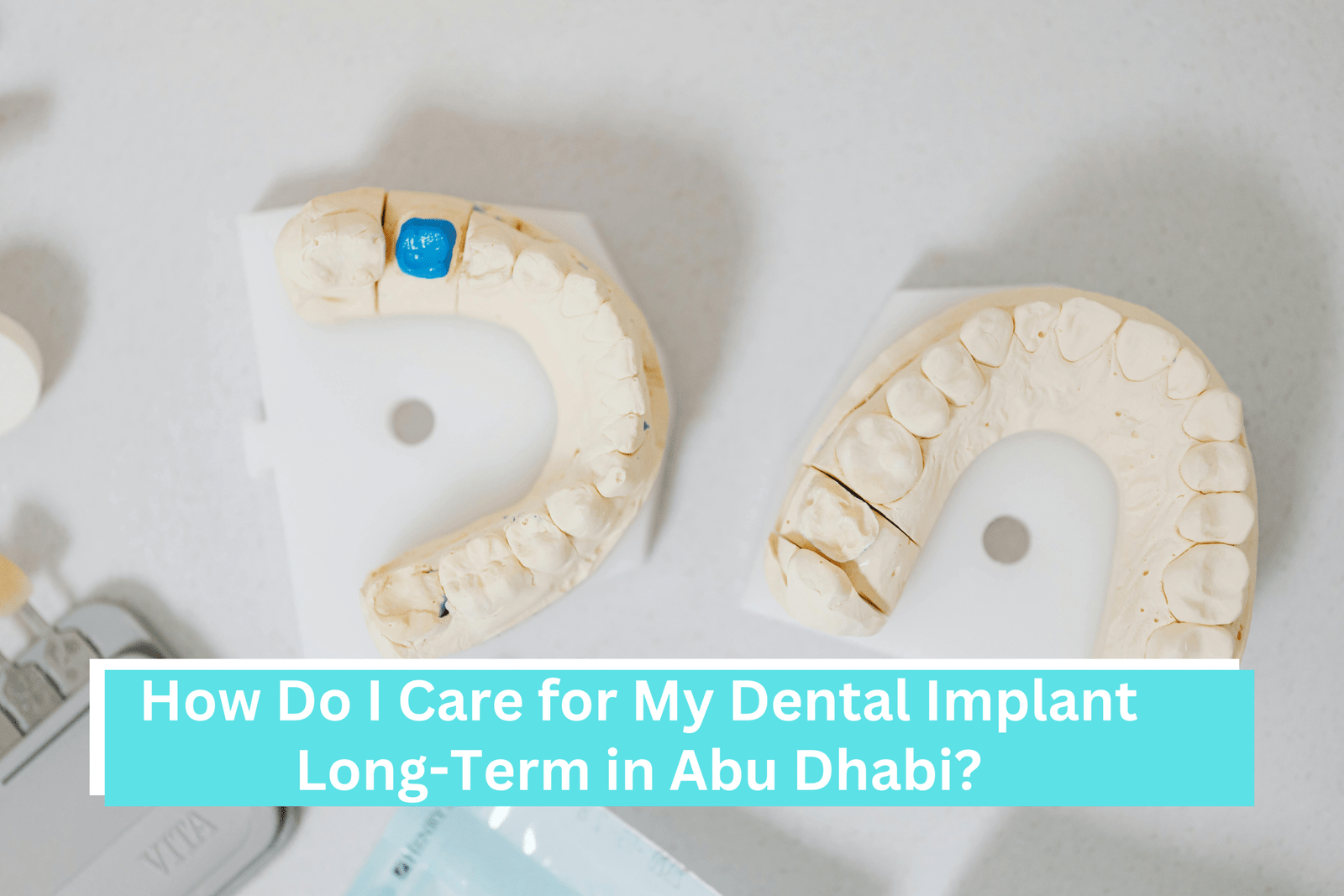 How Do I Care for My Dental Implant Long-Term in Abu Dhabi?