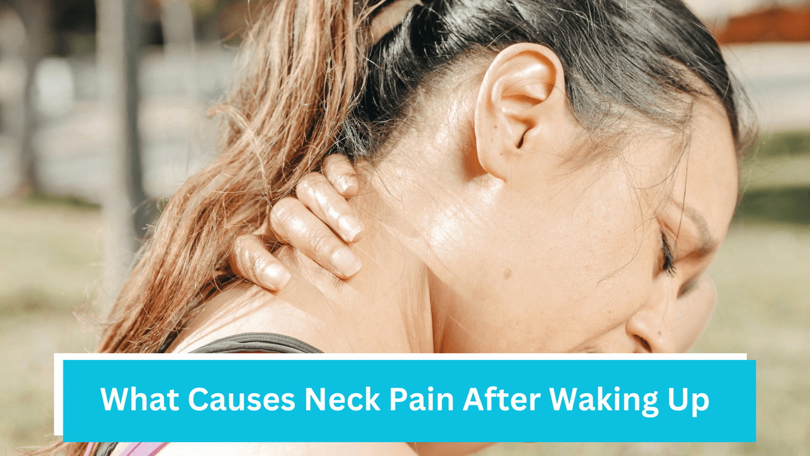 What Causes Neck Pain After Waking Up