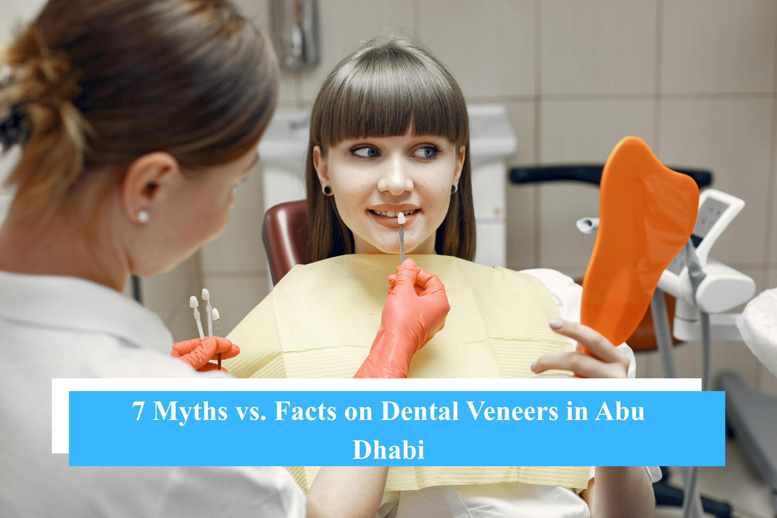 7 Myths vs. Facts on Dental Veneers