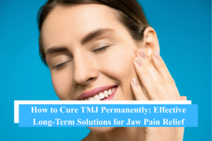 How to Cure TMJ Permanently