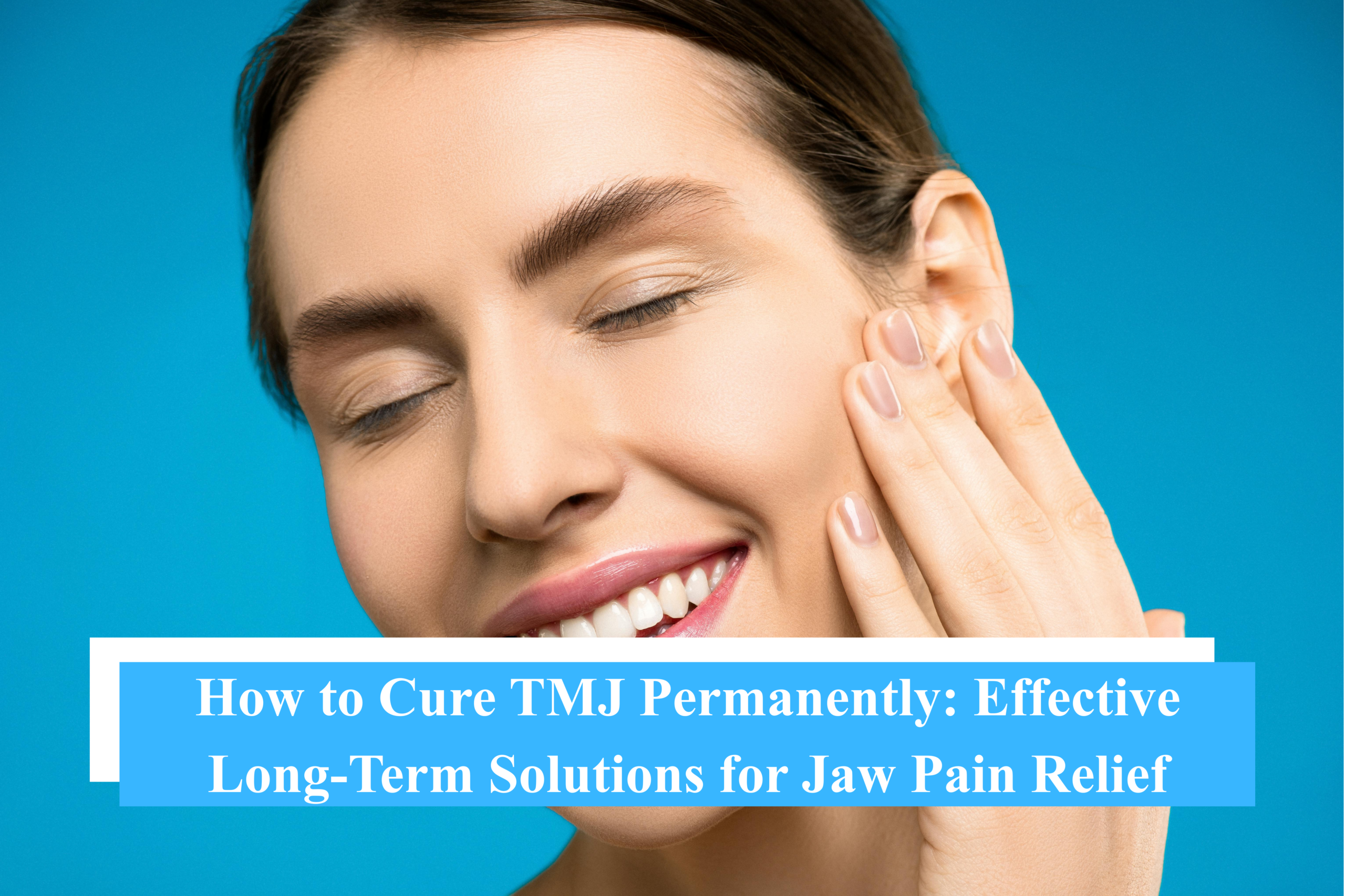 How to Cure TMJ Permanently