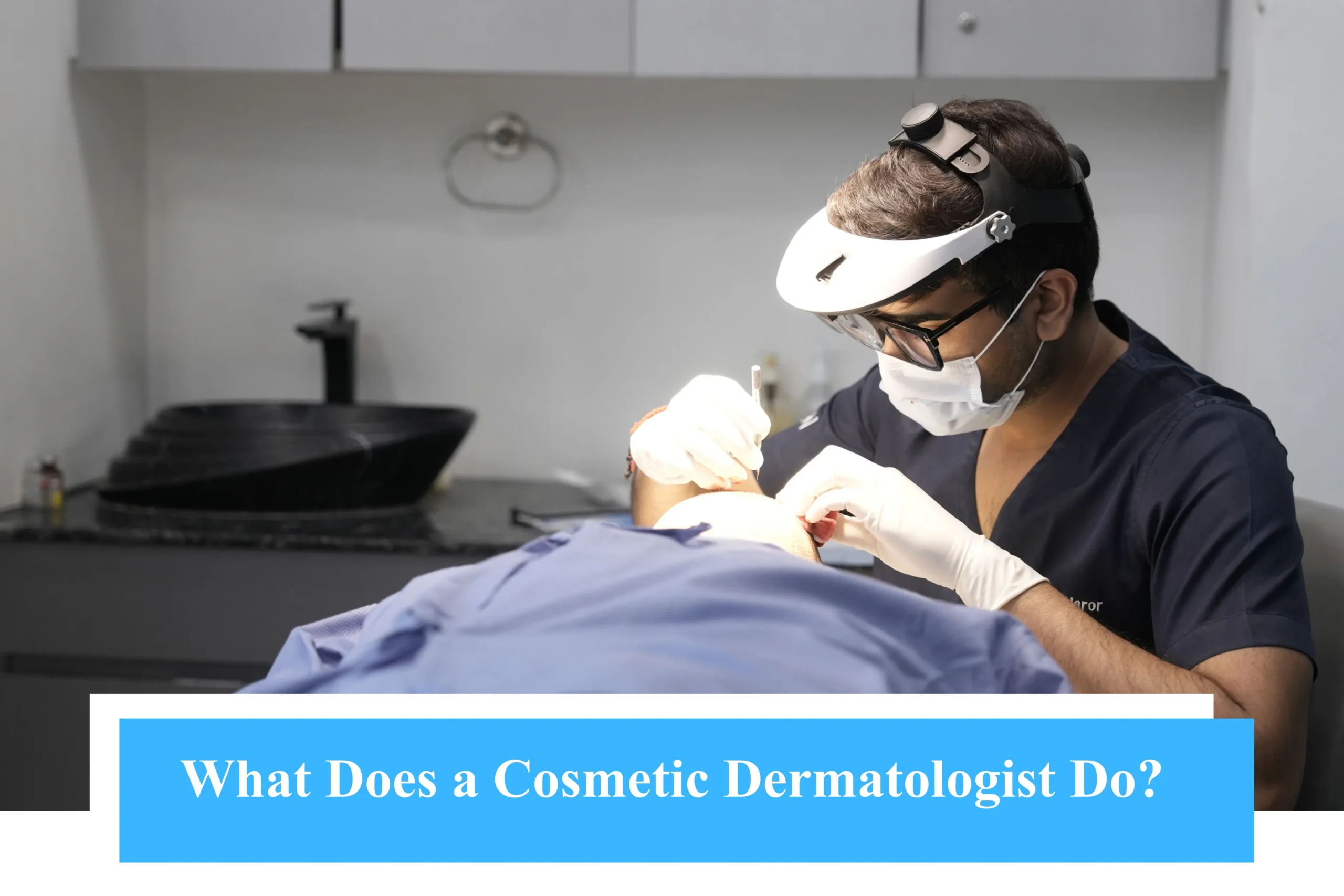 What Does a Cosmetic Dermatologist Do?
